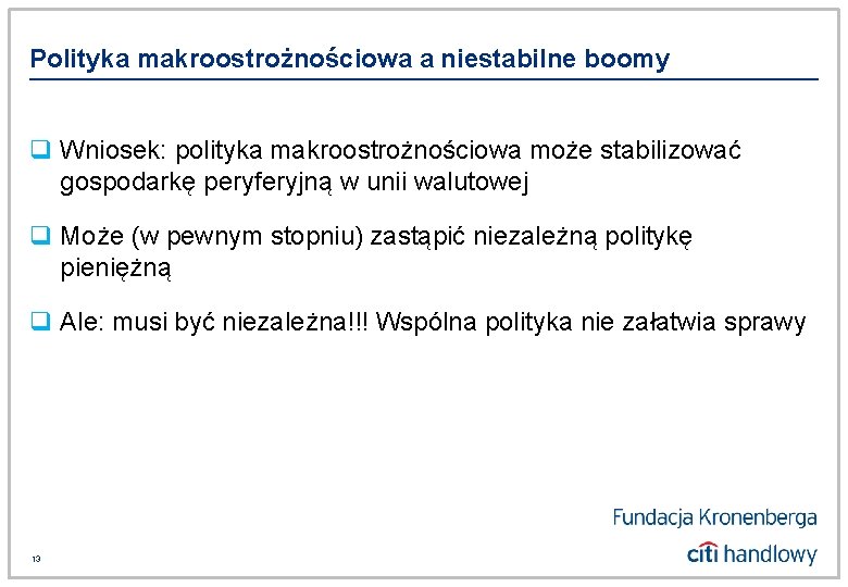 Polityka makroostrożnościowa a niestabilne boomy q Wniosek: polityka makroostrożnościowa może stabilizować gospodarkę peryferyjną w