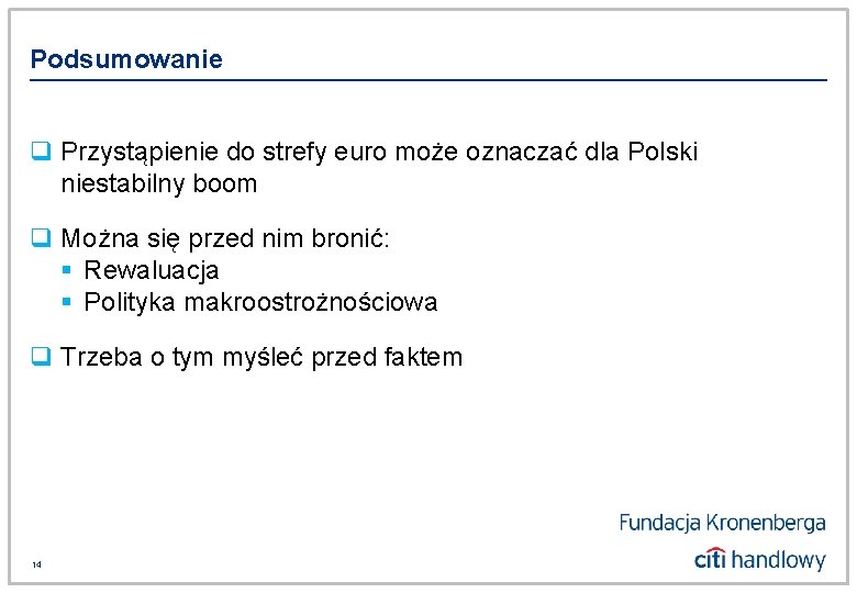 Podsumowanie q Przystąpienie do strefy euro może oznaczać dla Polski niestabilny boom q Można