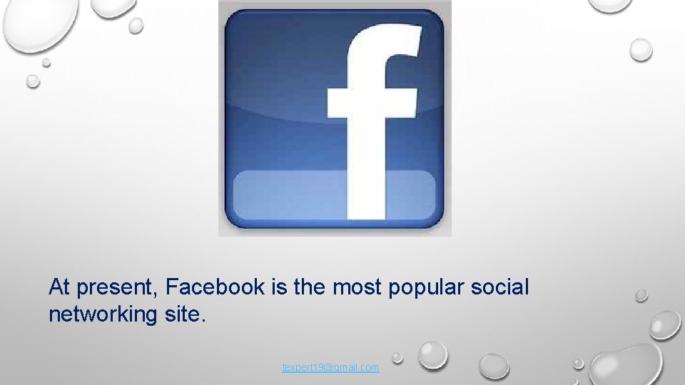 At present, Facebook is the most popular social networking site. texpert 19@gmail. com 