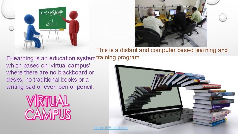 This is a distant and computer based learning and E-learning is an education system