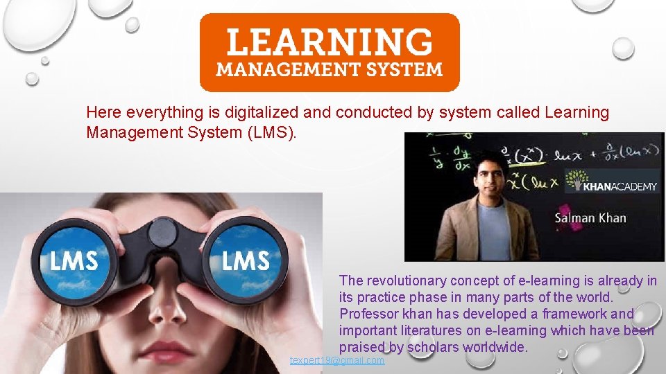 Here everything is digitalized and conducted by system called Learning Management System (LMS). The