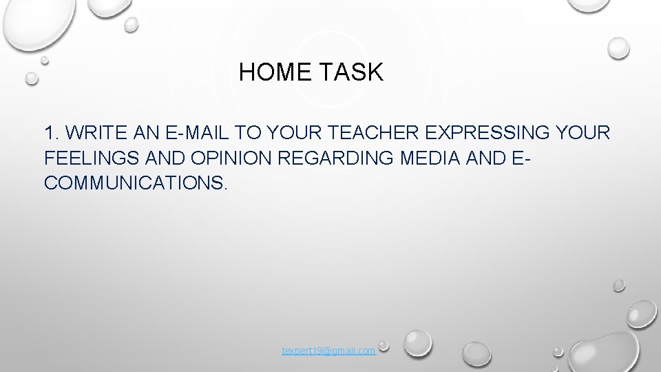 HOME TASK 1. WRITE AN E-MAIL TO YOUR TEACHER EXPRESSING YOUR FEELINGS AND OPINION
