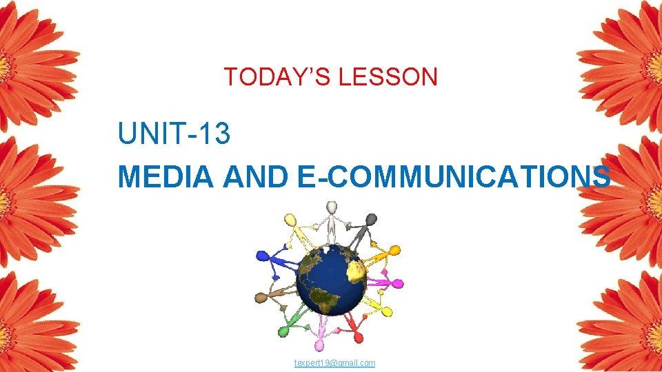 TODAY’S LESSON UNIT-13 MEDIA AND E-COMMUNICATIONS texpert 19@gmail. com 