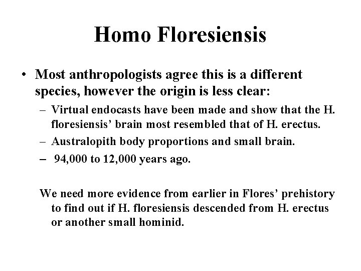 Homo Floresiensis • Most anthropologists agree this is a different species, however the origin