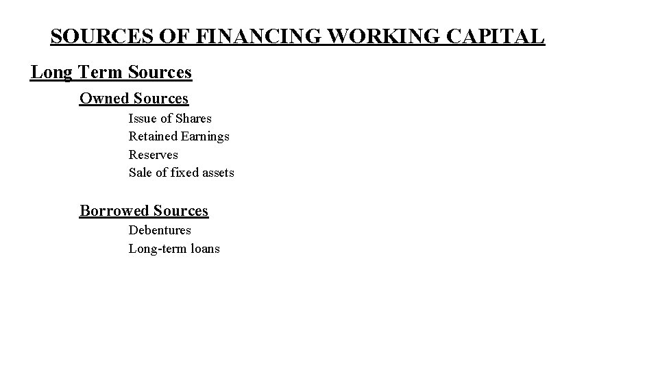 SOURCES OF FINANCING WORKING CAPITAL Long Term Sources Owned Sources Issue of Shares Retained