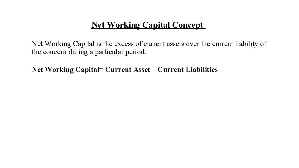 Net Working Capital Concept Net Working Capital is the excess of current assets over