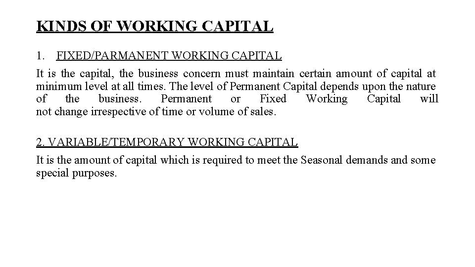 KINDS OF WORKING CAPITAL 1. FIXED/PARMANENT WORKING CAPITAL It is the capital, the business