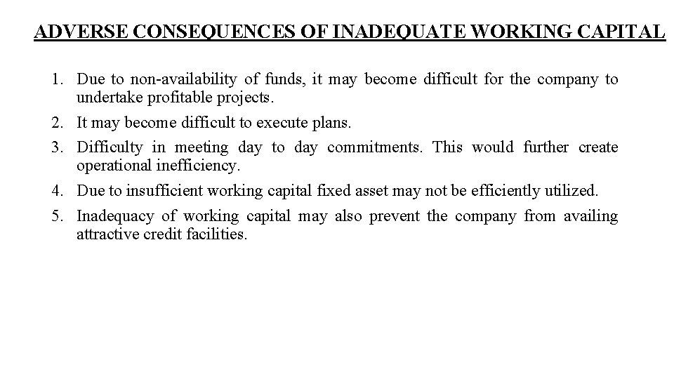 ADVERSE CONSEQUENCES OF INADEQUATE WORKING CAPITAL 1. Due to non-availability of funds, it may