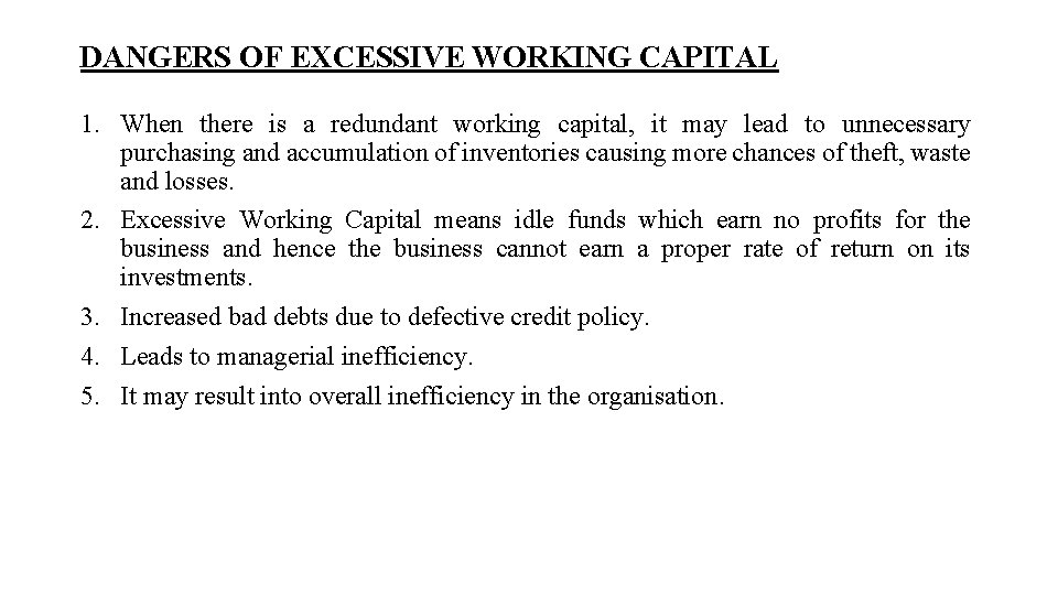 DANGERS OF EXCESSIVE WORKING CAPITAL 1. When there is a redundant working capital, it