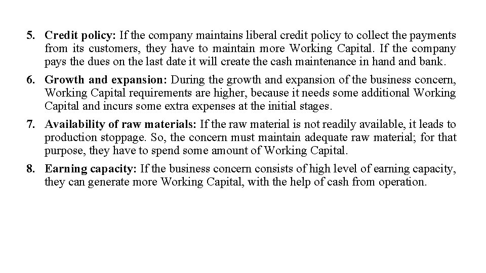 5. Credit policy: If the company maintains liberal credit policy to collect the payments