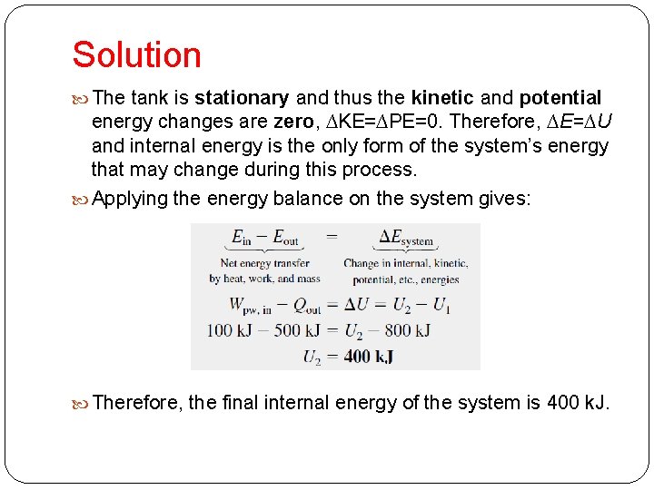 Solution The tank is stationary and thus the kinetic and potential energy changes are