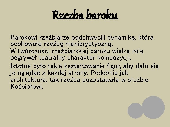 Rzezba baroku Barokowi rzeźbiarze podchwycili dynamikę, która cechowała rzeźbę manierystyczną. W twórczości rzeźbiarskiej baroku