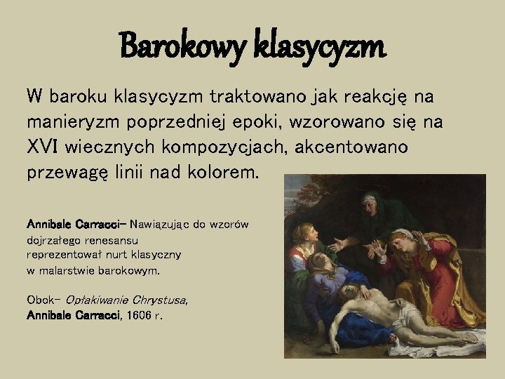 Barokowy klasycyzm W baroku klasycyzm traktowano jak reakcję na manieryzm poprzedniej epoki, wzorowano się
