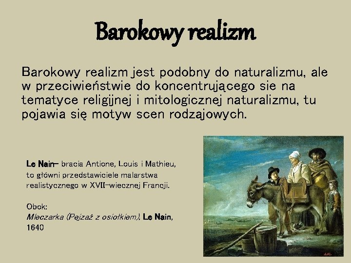 Barokowy realizm jest podobny do naturalizmu, ale w przeciwieństwie do koncentrującego sie na tematyce