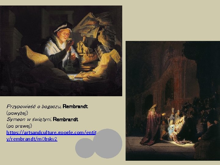 Przypowieść o bogaczu, Rembrandt (powyżej) Symeon w świątyni, Rembrandt (po prawej) https: //artsandculture. google.