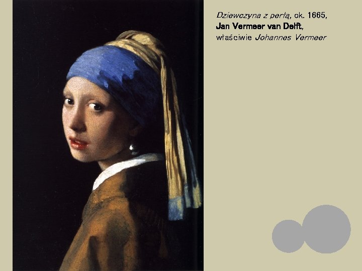Dziewczyna z perłą, ok. 1665, Jan Vermeer van Delft, właściwie Johannes Vermeer 