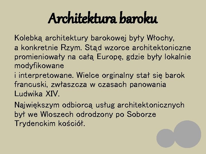 Architektura baroku Kolebką architektury barokowej były Włochy, a konkretnie Rzym. Stąd wzorce architektoniczne promieniowały