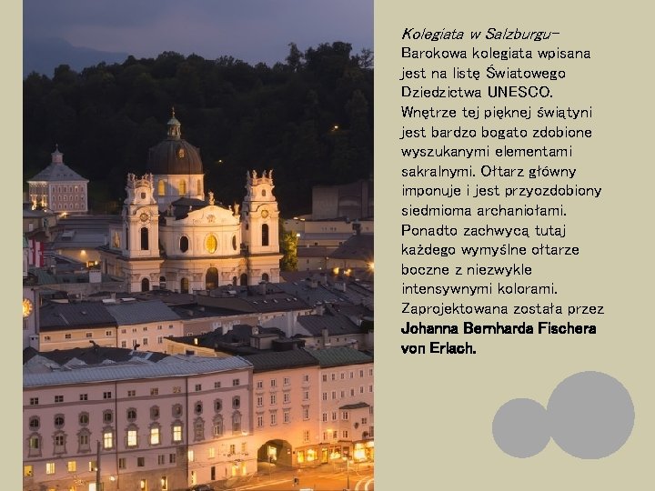 Kolegiata w Salzburgu. Barokowa kolegiata wpisana jest na listę Światowego Dziedzictwa UNESCO. Wnętrze tej