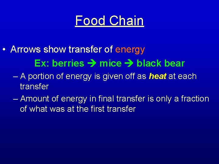 Food Chain • Arrows show transfer of energy Ex: berries mice black bear –