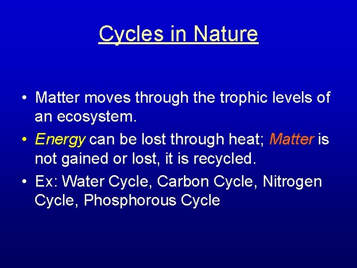 Cycles in Nature • Matter moves through the trophic levels of an ecosystem. •