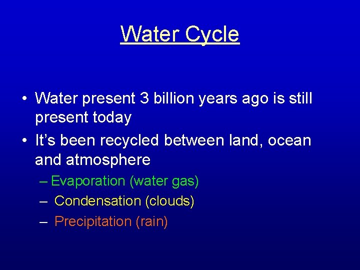 Water Cycle • Water present 3 billion years ago is still present today •