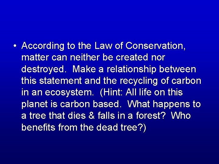  • According to the Law of Conservation, matter can neither be created nor