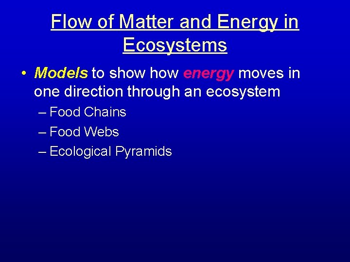 Flow of Matter and Energy in Ecosystems • Models to show energy moves in