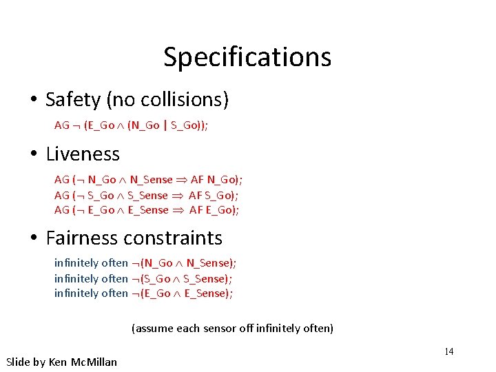 Specifications • Safety (no collisions) AG (E_Go (N_Go | S_Go)); • Liveness AG (