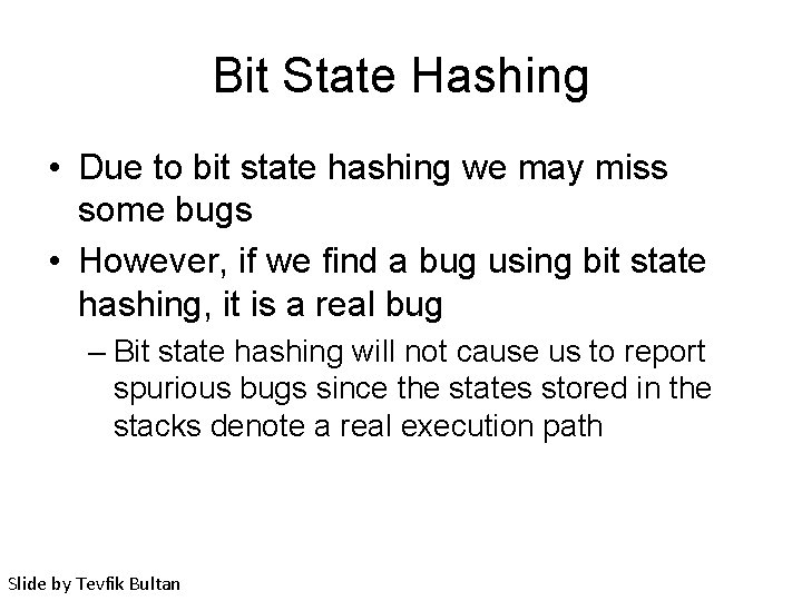 Bit State Hashing • Due to bit state hashing we may miss some bugs