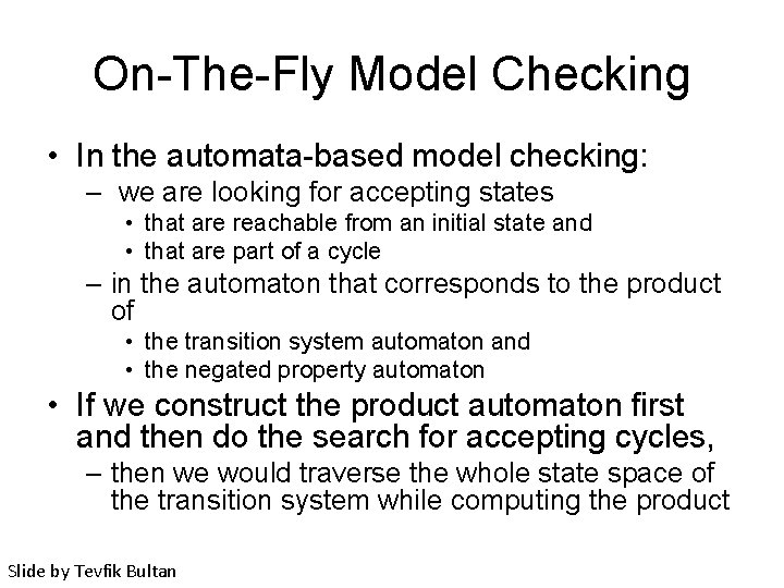On-The-Fly Model Checking • In the automata-based model checking: – we are looking for
