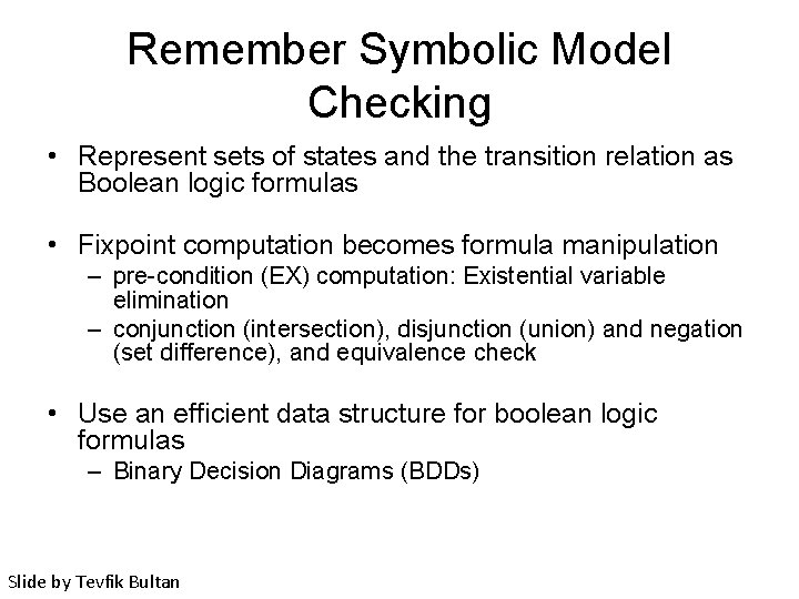 Remember Symbolic Model Checking • Represent sets of states and the transition relation as
