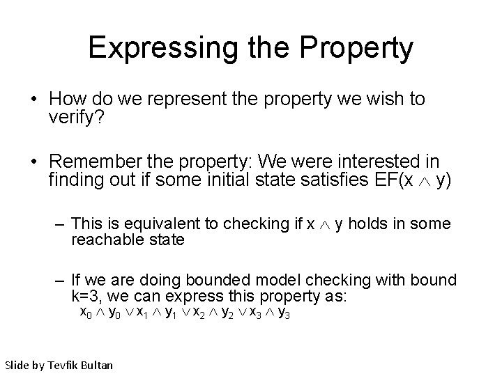 Expressing the Property • How do we represent the property we wish to verify?