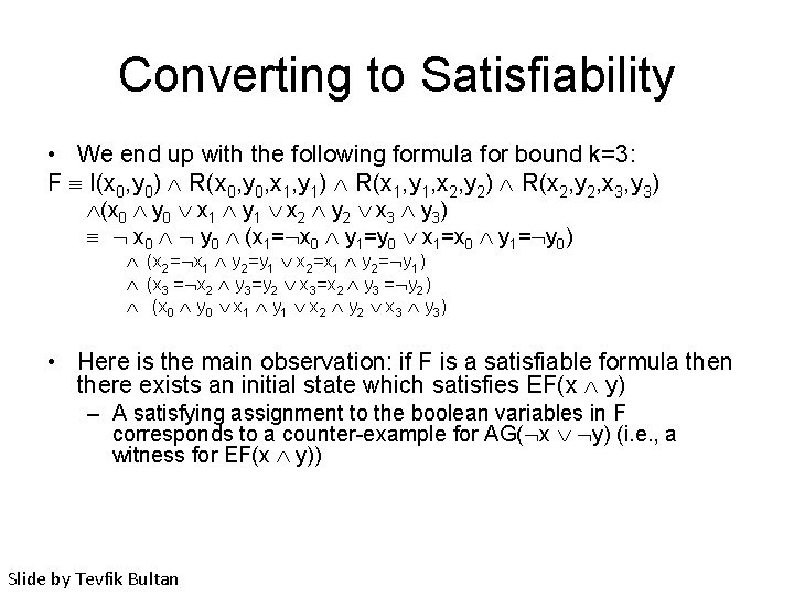 Converting to Satisfiability • We end up with the following formula for bound k=3: