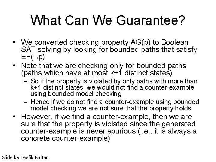 What Can We Guarantee? • We converted checking property AG(p) to Boolean SAT solving