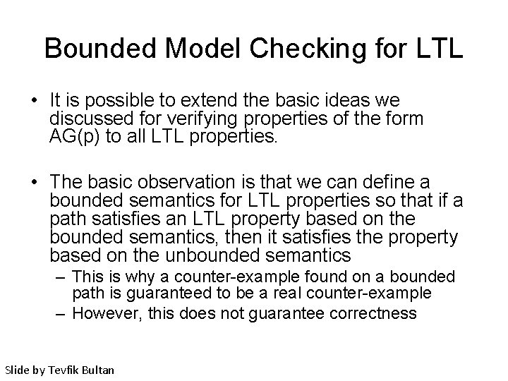 Bounded Model Checking for LTL • It is possible to extend the basic ideas