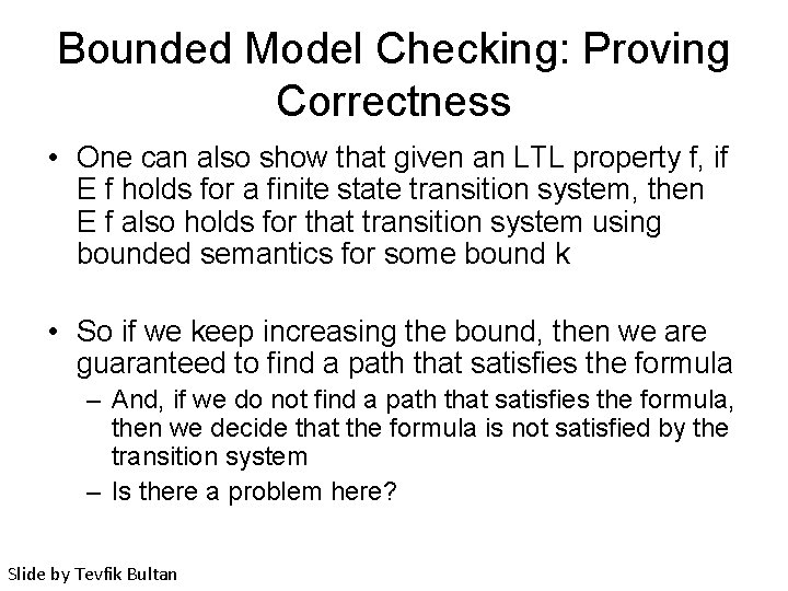 Bounded Model Checking: Proving Correctness • One can also show that given an LTL