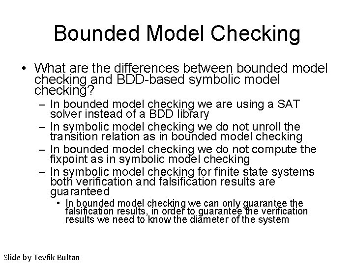 Bounded Model Checking • What are the differences between bounded model checking and BDD-based