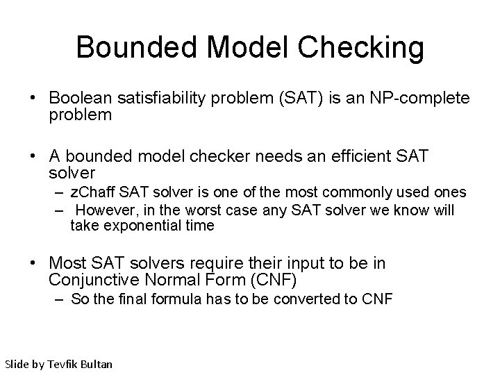 Bounded Model Checking • Boolean satisfiability problem (SAT) is an NP-complete problem • A