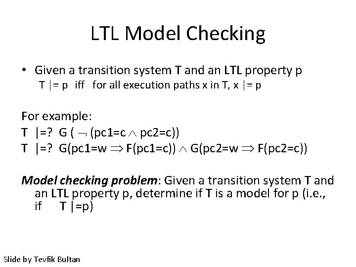 LTL Model Checking • Given a transition system T and an LTL property p