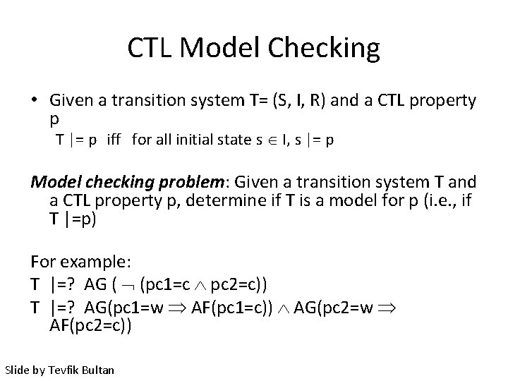 CTL Model Checking • Given a transition system T= (S, I, R) and a