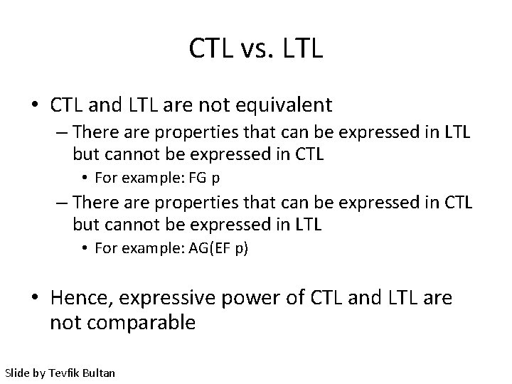 CTL vs. LTL • CTL and LTL are not equivalent – There are properties
