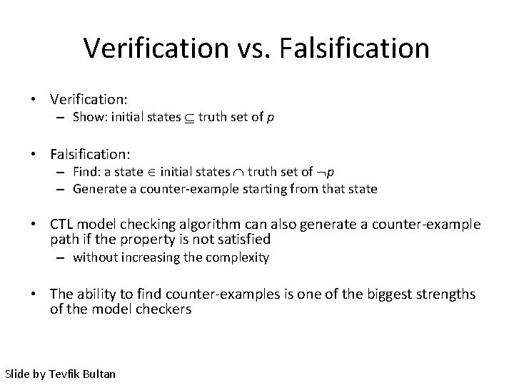 Verification vs. Falsification • Verification: – Show: initial states truth set of p •