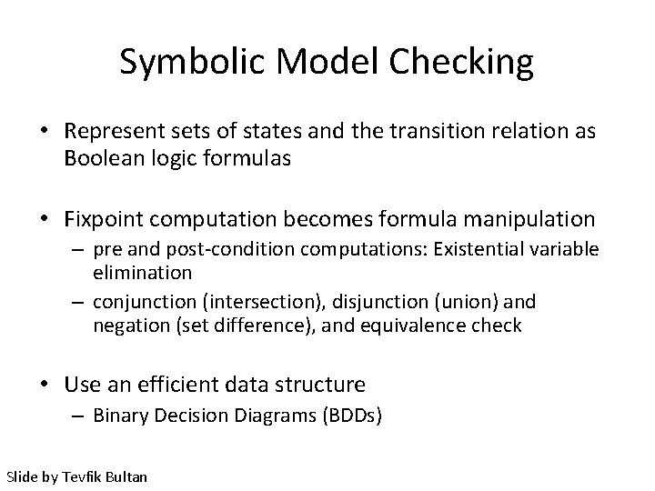 Symbolic Model Checking • Represent sets of states and the transition relation as Boolean