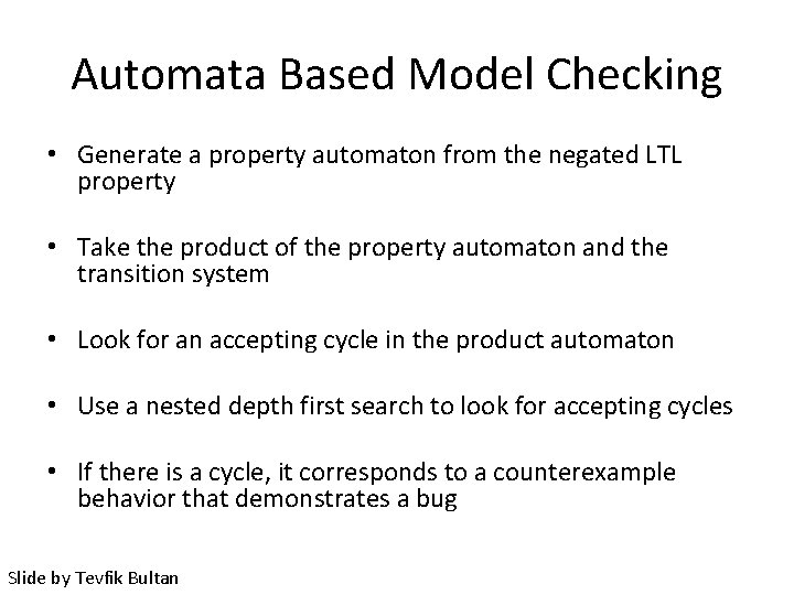 Automata Based Model Checking • Generate a property automaton from the negated LTL property