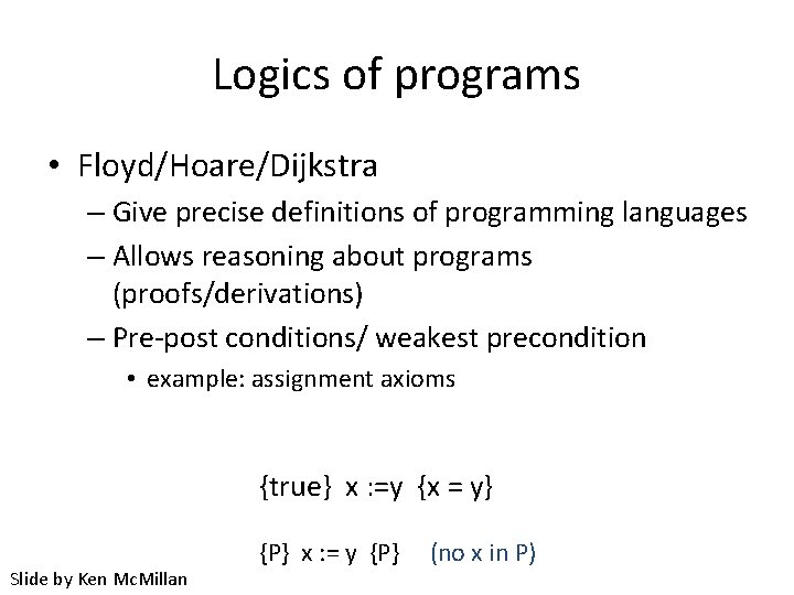 Logics of programs • Floyd/Hoare/Dijkstra – Give precise definitions of programming languages – Allows