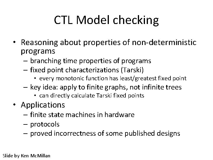 CTL Model checking • Reasoning about properties of non-deterministic programs – branching time properties