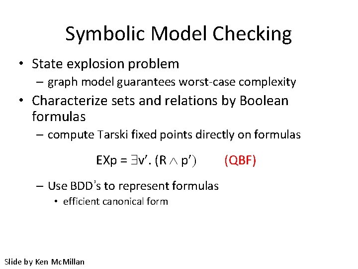 Symbolic Model Checking • State explosion problem – graph model guarantees worst-case complexity •
