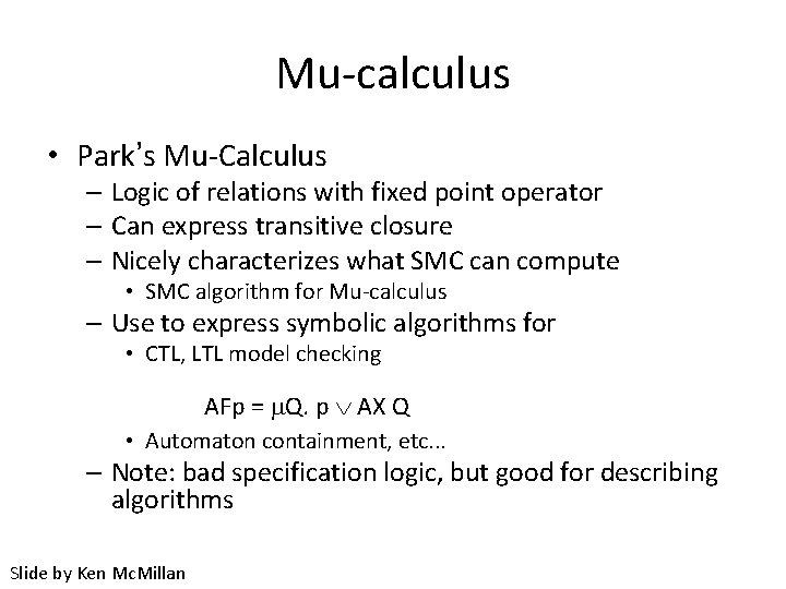 Mu-calculus • Park’s Mu-Calculus – Logic of relations with fixed point operator – Can