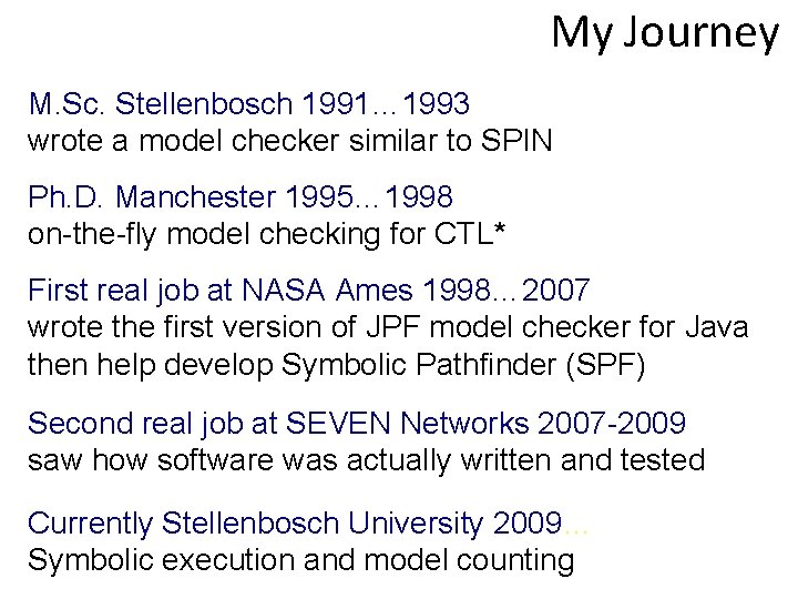 My Journey M. Sc. Stellenbosch 1991… 1993 wrote a model checker similar to SPIN