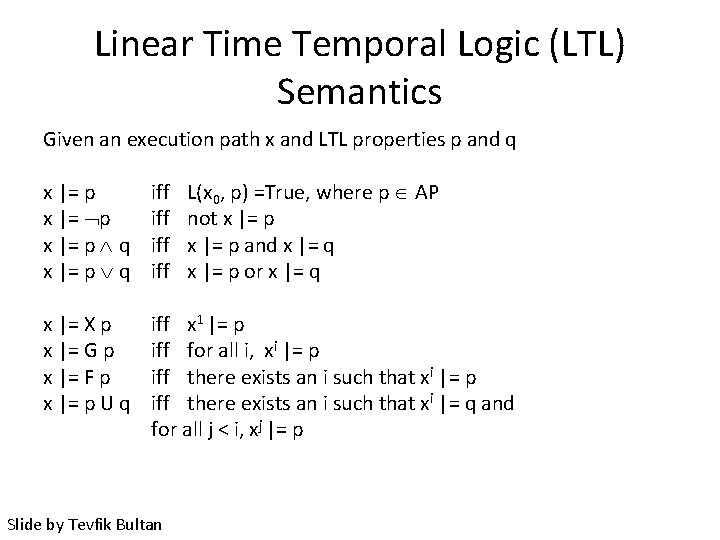 Linear Time Temporal Logic (LTL) Semantics Given an execution path x and LTL properties
